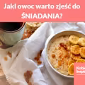 Jaki owoc warto zjeść do ŚNIADANIA?