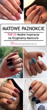 Matowe Paznokcie – TOP 23 Modne Inspiracje na Oryginalny Manicure