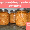 Przepis na najsilniejszy naturalny antybiotyk - tylko naturalne składniki