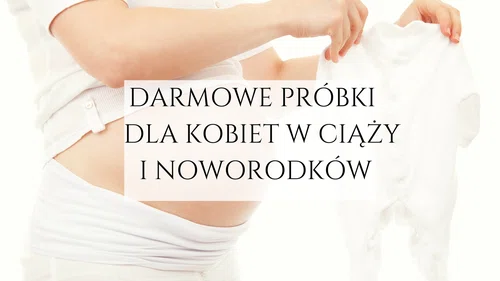 Darmowe próbki dla kobiet w ciąży i noworodków