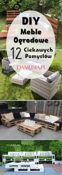 12 Ciekawych Pomysłów na Ręcznie Robione DIY Meble Ogrodowe
