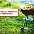 Sprawdź gdzie można, a gdzie GRILLOWANIE jest ZAKAZANE!