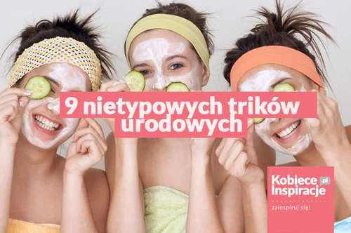 9 nietypowych trików urodowych