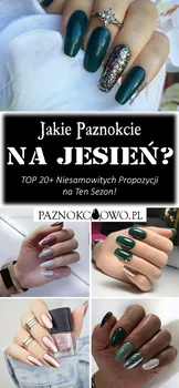 Jakie Paznokcie na Jesień? TOP 20+ Niesamowitych Propozycji na Ten Sezon!