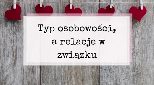 Typ osobowości, a relacje w związku