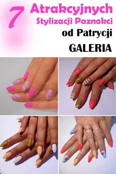 7 atrakcyjnych stylizacji paznokci od Patrycji