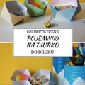 Praktyczne, geometryczne pojemniki na biurko - Za darmo do druku i samodzielnego poskładania
