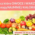 Zobacz które OWOCE i WARZYWA mają NAJMNIEJ KALORII