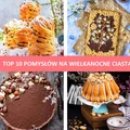 10 pomysłów na Wielkanocne Ciasta
