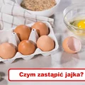 Zabrakło Ci JAJEK? Sprawdź czym możesz je zastąpić!