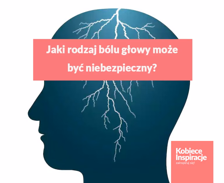 Jaki rodzaj bólu głowy może okazać się niebezpieczny?