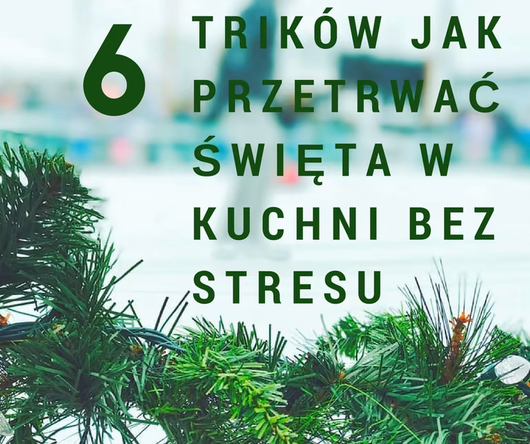 6 trików jak przetrwać święta w kuchni bez stresu