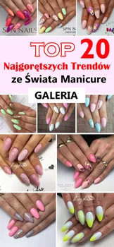 TOP 20 Najgorętszych Trendów ze Świata Manicure