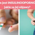 Czym jest INSULINOOPORNOŚĆ i jakie są jej objawy?