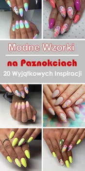 Modne Wzorki na Paznokciach – 20 Wyjątkowych Inspiracji, Które Was Zachwycą!