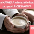 Lubisz KAWĘ? A wiesz jakie korzyści przynosi PICIE KAWY?