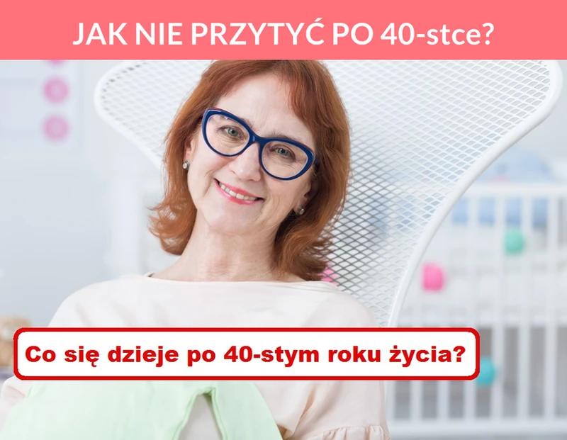 JAK NIE PRZYTYĆ PO 40-stce?