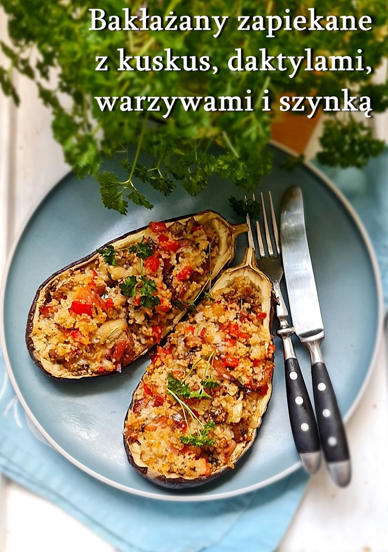 Bakłażany zapiekane z kuskus daktylami warzywami i szynką - Damsko-męskie spojrzenie na kuchnię