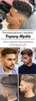 Ponadczasowe i Modne Fryzury Męskie – TOP 20+ Ciekawych Propozycji dla Panów