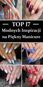 TOP 17 Nietuzinkowych Inspiracji na Modne Paznokcie od Marleny