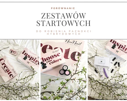 Porównanie zestawów startowych do robienia paznokci hybrydowych