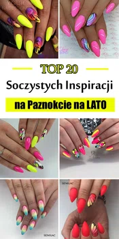 TOP 20 Soczystych Inspiracji na Paznokcie na Lato – Musicie je Zobaczyć!