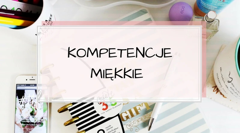 Co to są kompetencje miękkie?