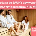 Chodzisz do SAUNY aby wypocić TOKSYNY z organizmu? TO MIT!