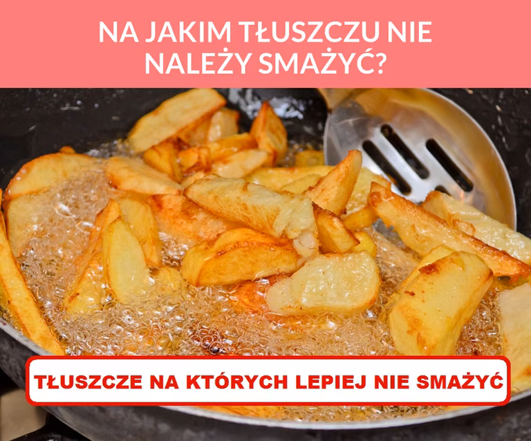 NA JAKIM TŁUSZCZU NIE NALEŻY SMAŻYĆ?