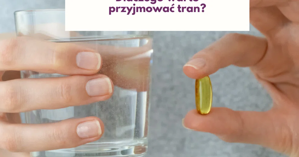 dlaczego-warto-przyjmowa-tran-kobieceinspiracje-pl