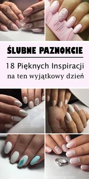 Ślubne Paznokcie – 18 Pięknych Inspiracji na Ten Wyjątkowy Dzień