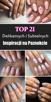 TOP 21 Subtelnych i Delikatnych Inspiracji na Paznokcie, Które Was Oczarują!