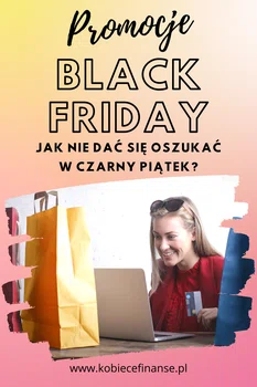 Nie daj się naciągnąć na promocje Black Friday - czyli jak zrobić bezpieczne oraz zyskowne zakupy
