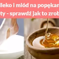 Mleko i miód na popękane pięty - sprawdź jak to zrobić!