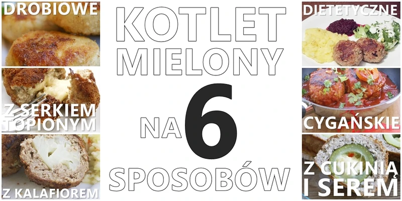 KOTLETY MIELONE NA 6 SPOSOBÓW