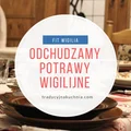 Fit wigilia- odchudzamy potrawy wigilijne