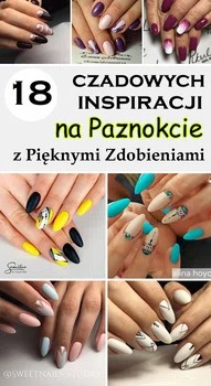 18 Czadowych Inspiracji na Paznokcie z Pięknymi Zdobieniami