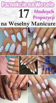 PAZNOKCIE NA WESELE – 17 Modnych Propozycji na Weselny Manicure