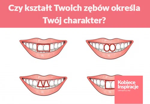 Czy kształt Twoich zębów określa Twój charakter?