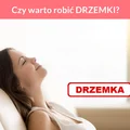 Czy warto robić DRZEMKI?