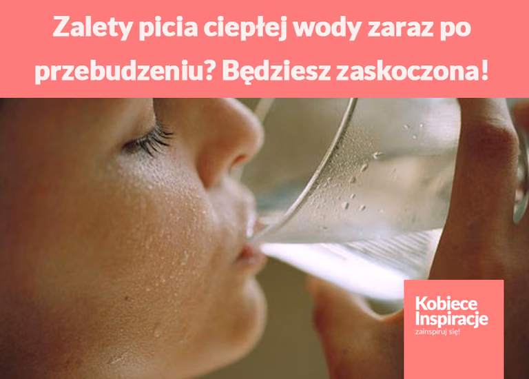 Jakie są zalety picia ciepłej wody zaraz po przebudzeniu? Będziesz zaskoczona!