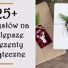 25+ pomysłów na najlepsze prezenty świąteczne