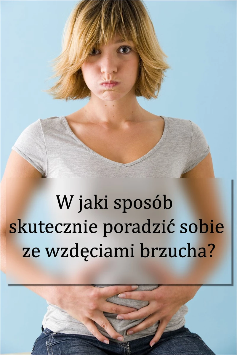 W jaki sposób skutecznie poradzić sobie ze wzdęciami brzucha?