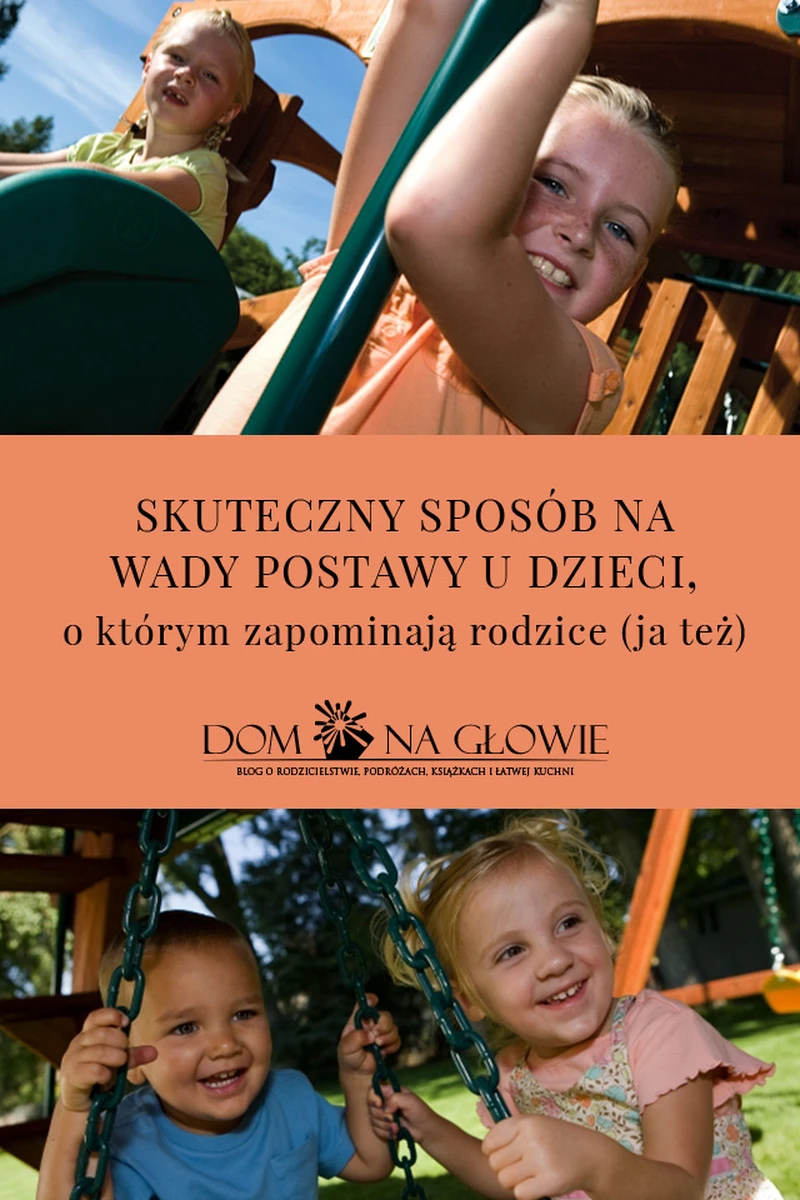 SKUTECZNY SPOSÓB NA WADY POSTAWY U DZIECI, O KTÓRYM ZAPOMINAJĄ RODZICE (JA TEŻ)