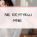 Nie krytykuj mnie! Czyli jak reagować na krytykę?