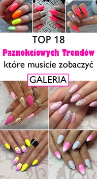 TOP 18 Paznokciowych Trendów, które musicie zobaczyć [GALERIA]