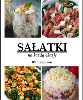 Sałatki Na Każdą Okazję - 35 przepisów