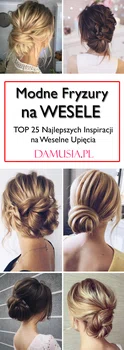 Modne Fryzury na Wesele: TOP 25 Najlepszych Inspiracji na Weselne Upięcia