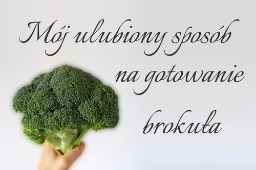 Mój ulubiony sposób na gotowanie brokuła