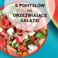 Orzeźwiające sałatki na upał